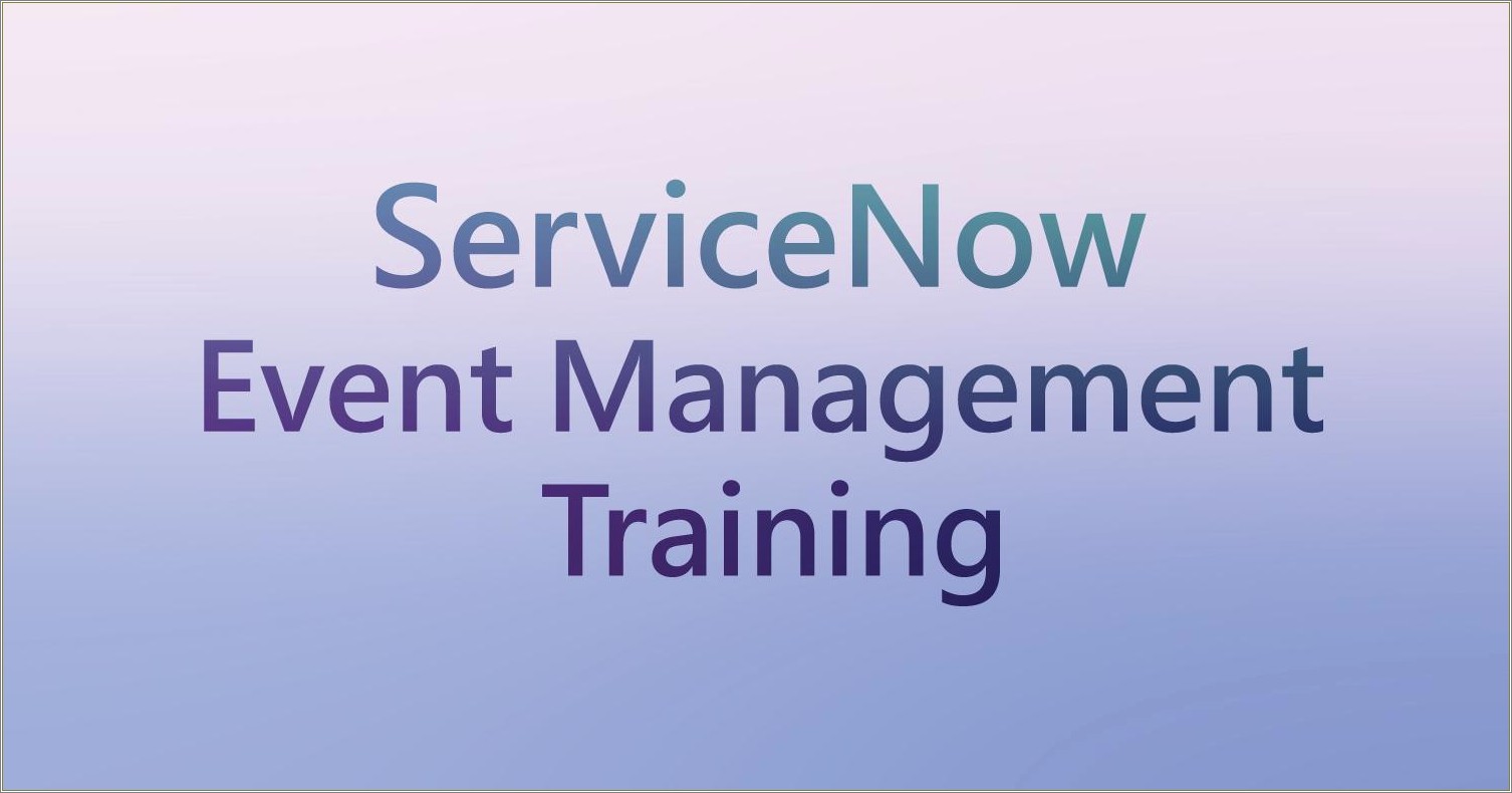 Servicenow Resume With Event Management And Service Watch