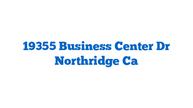 19355 Business Center Dr Northridge Ca