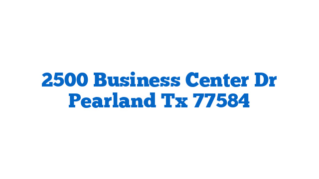 2500 Business Center Dr Pearland Tx 77584