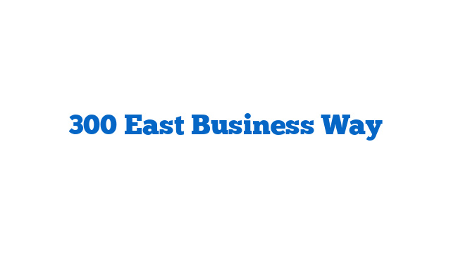 300 East Business Way