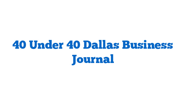 40 Under 40 Dallas Business Journal