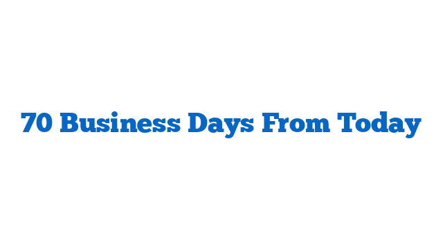 70 Business Days From Today