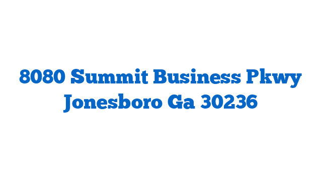 8080 Summit Business Pkwy Jonesboro Ga 30236