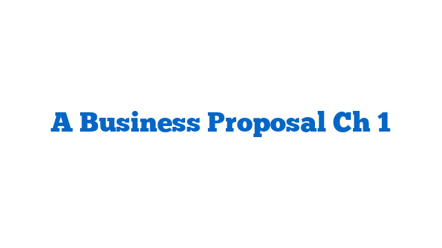 A Business Proposal Ch 1