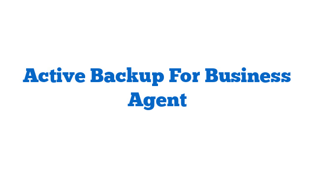 Active Backup For Business Agent