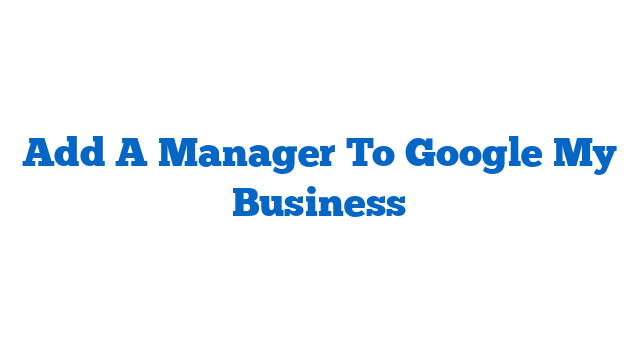 Add A Manager To Google My Business