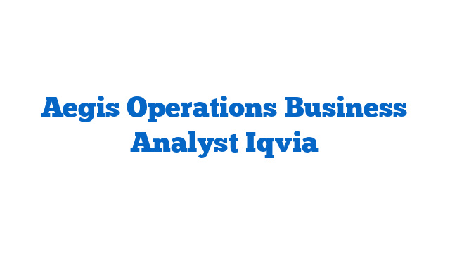 Aegis Operations Business Analyst Iqvia