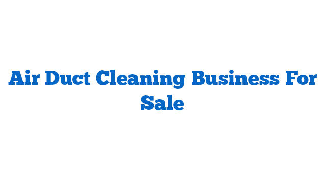 Air Duct Cleaning Business For Sale