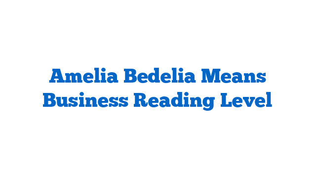 Amelia Bedelia Means Business Reading Level