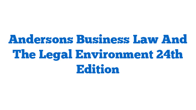 Andersons Business Law And The Legal Environment 24th Edition