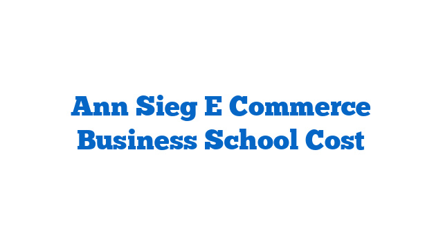 Ann Sieg E Commerce Business School Cost