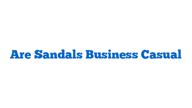 Are Sandals Business Casual