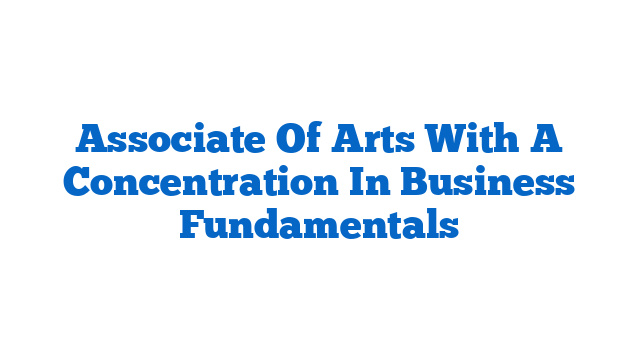 Associate Of Arts With A Concentration In Business Fundamentals