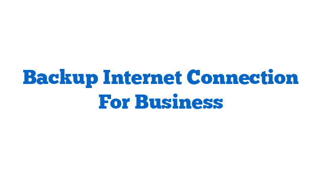 Backup Internet Connection For Business