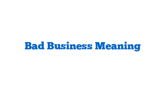 Bad Business Meaning