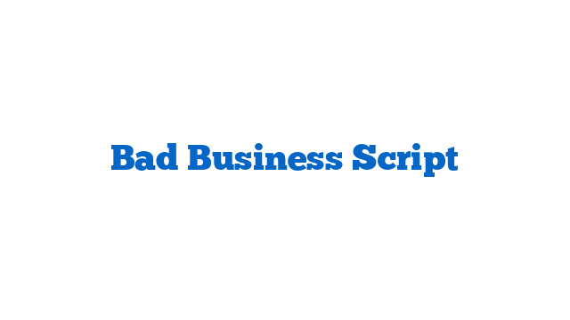 Bad Business Script