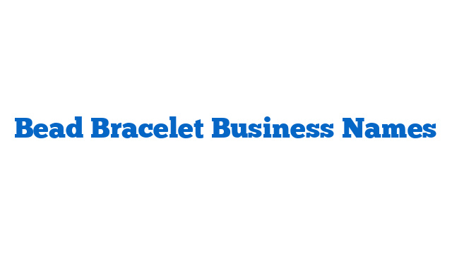Bead Bracelet Business Names
