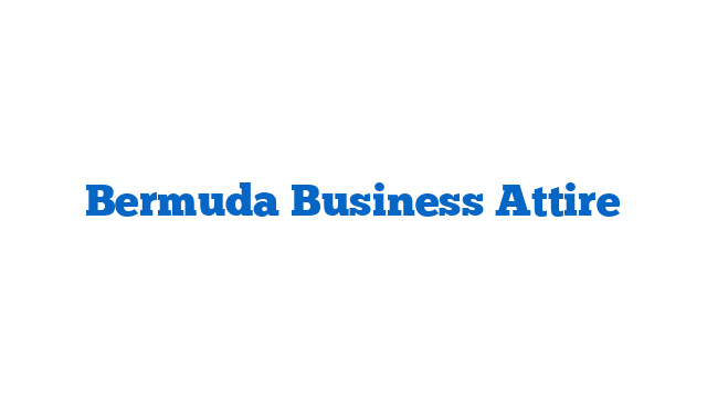 Bermuda Business Attire