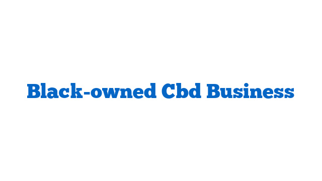 Black-owned Cbd Business