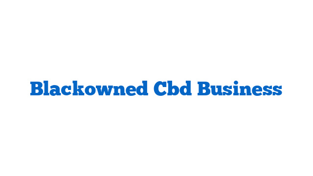 Blackowned Cbd Business