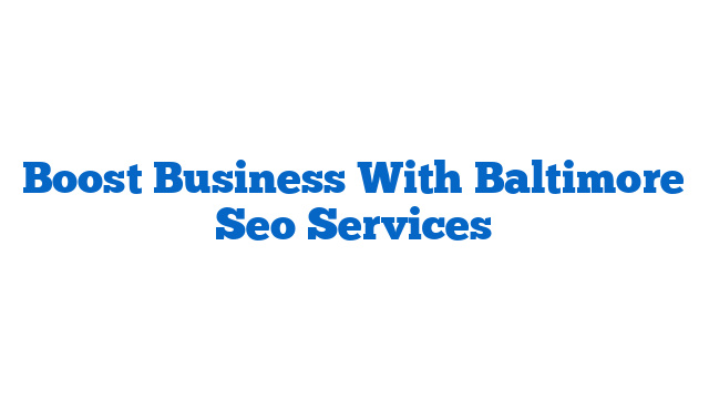 Boost Business With Baltimore Seo Services