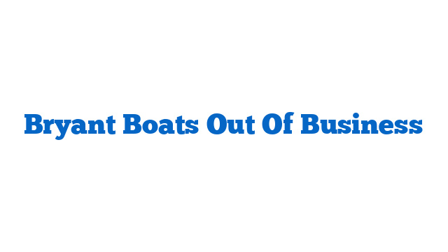 Bryant Boats Out Of Business