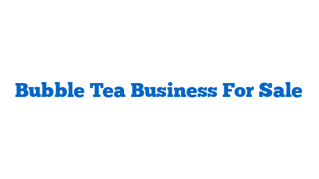 Bubble Tea Business For Sale