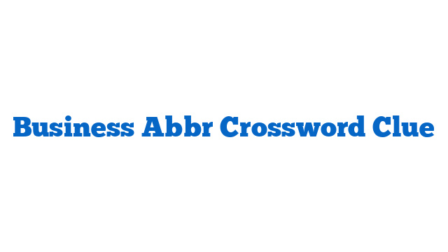 Business Abbr Crossword Clue