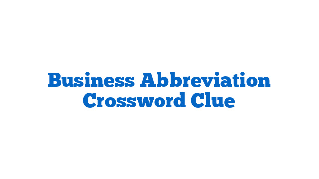 Business Abbreviation Crossword Clue