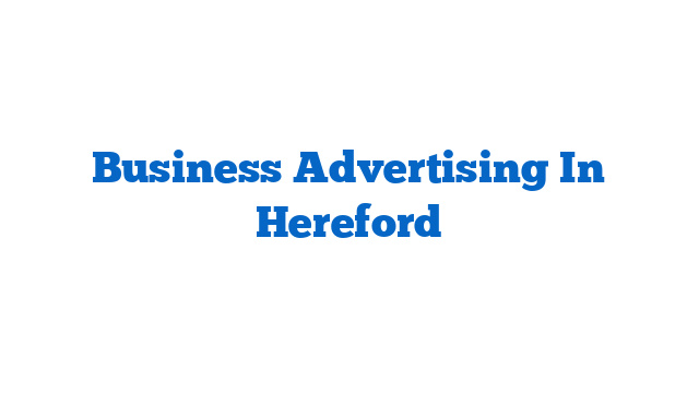 Business Advertising In Hereford