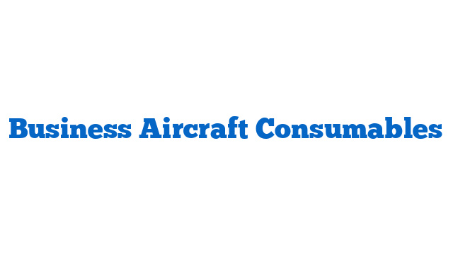 Business Aircraft Consumables