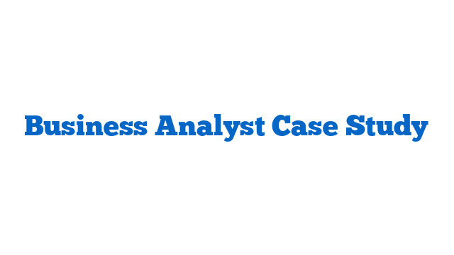 Business Analyst Case Study