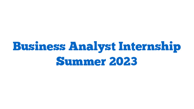 Business Analyst Internship Summer 2023