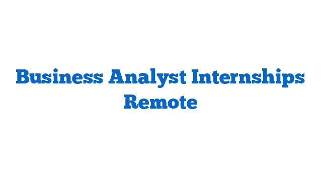 Business Analyst Internships Remote