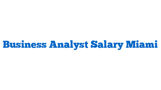 Business Analyst Salary Miami