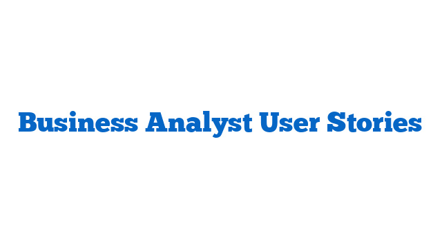 Business Analyst User Stories