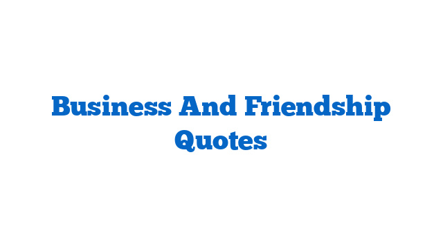 Business And Friendship Quotes