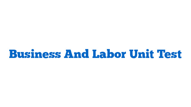 Business And Labor Unit Test