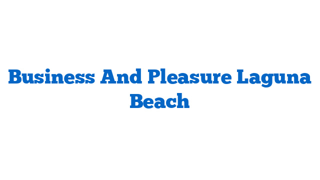 Business And Pleasure Laguna Beach