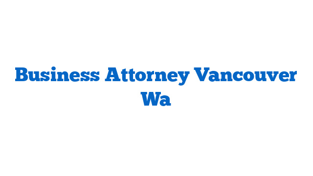 Business Attorney Vancouver Wa