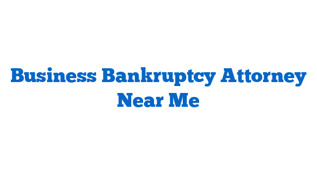 Business Bankruptcy Attorney Near Me