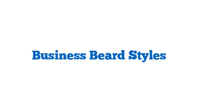 Business Beard Styles