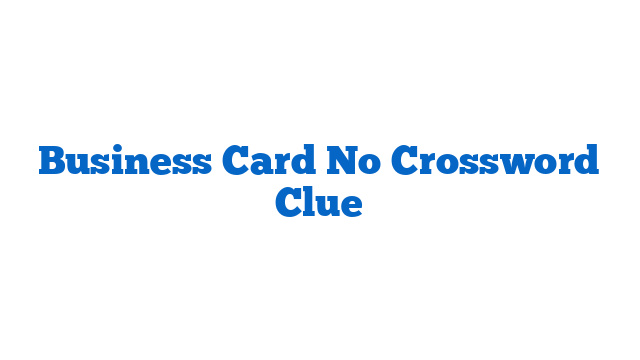 Business Card No Crossword Clue