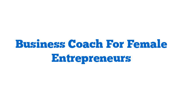 Business Coach For Female Entrepreneurs