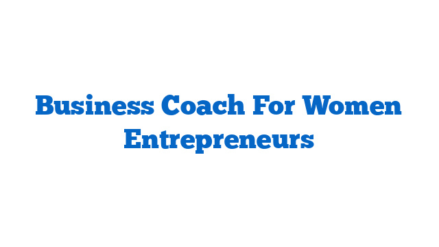 Business Coach For Women Entrepreneurs