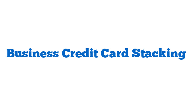 Business Credit Card Stacking