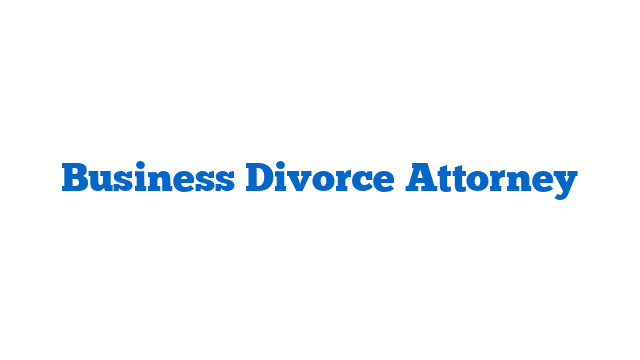 Business Divorce Attorney