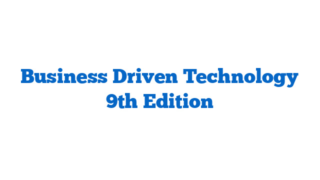 Business Driven Technology 9th Edition