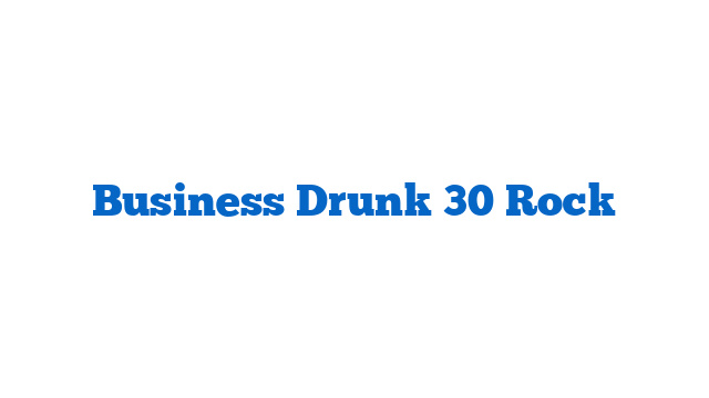 Business Drunk 30 Rock