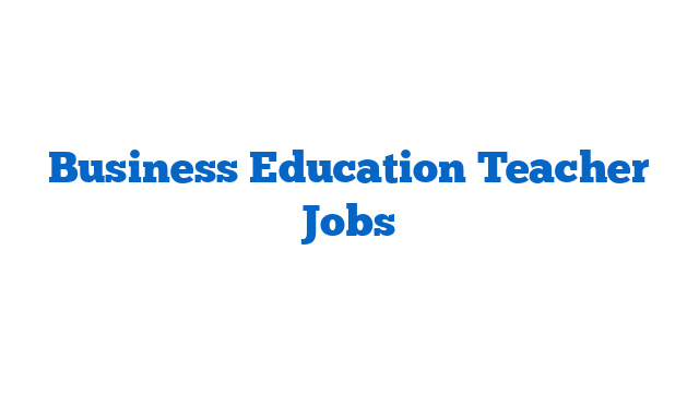 Business Education Teacher Jobs